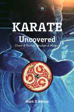 Karate Uncovered (Fact & Fiction, Wisdom & Magic)