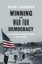 Winning the War for Democracy: The March on Washington Movement, 1941-1946