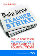 Teacher Strike!: Public Education and the Making of a New American Political Order