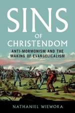 Sins of Christendom : Anti-Mormonism and the Making of Evangelicalism