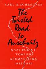 The Twisted Road to Auschwitz: Nazi Policy toward German Jews, 1933-39