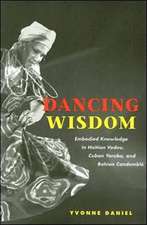 Dancing Wisdom: Embodied Knowledge in Haitian Vodou, Cuban Yoruba, and Bahian Candomblé