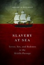 Slavery at Sea: Terror, Sex, and Sickness in the Middle Passage