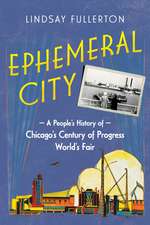 Ephemeral City: A People's History of Chicago's Century of Progress World's Fair