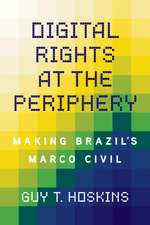 Digital Rights at the Periphery: Making Brazil's Marco Civil