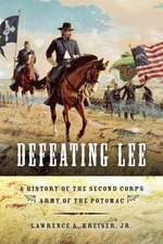 Defeating Lee – A History of the Second Corps, Army of the Potomac