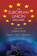 The European Union Explained, Third Edition – Institutions, Actors, Global Impact