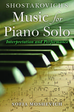 Shostakovich`s Music for Piano Solo – Interpretation and Performance