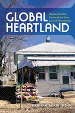 Global Heartland – Displaced Labor, Transnational Lives, and Local Placemaking