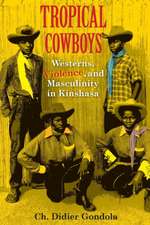 Tropical Cowboys – Westerns, Violence, and Masculinity in Kinshasa