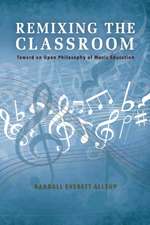 Remixing the Classroom – Toward an Open Philosophy of Music Education