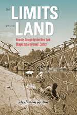 The Limits of the Land – How the Struggle for the West Bank Shaped the Arab–Israeli Conflict