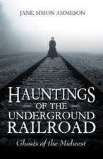 Hauntings of the Underground Railroad – Ghosts of the Midwest