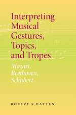 Interpreting Musical Gestures, Topics, and Trope – Mozart, Beethoven, Schubert