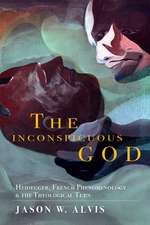 The Inconspicuous God – Heidegger, French Phenomenology, and the Theological Turn