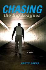 Chasing the Big Leagues – A Novel