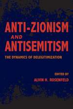 Anti–Zionism and Antisemitism – The Dynamics of Delegitimization