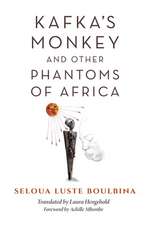 Kafka`s Monkey and Other Phantoms of Africa