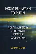 From Pugwash to Putin – A Critical History of US–Soviet Scientific Cooperation