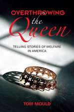 Overthrowing the Queen – Telling Stories of Welfare in America