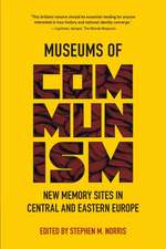 Museums of Communism – New Memory Sites in Central and Eastern Europe