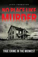 No Place Like Murder – True Crime in the Midwest