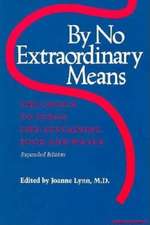 By No Extraordinary Means, Expanded Edition – The Choice to Forgo Life–Sustaining Food and Water (Paper only)