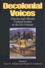 Decolonial Voices – Chicana and Chicano Cultural Studies in the 21st Century