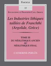 Les Industries lithiques taillées de Franchthi ( – Du Néolithique ancien au Néolithique final, Fascicle 13