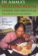 In Amma`s Healing Room – Gender and Vernacular Islam in South India