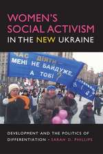 Women`s Social Activism in the New Ukraine – Development and the Politics of Differentiation