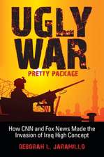 Ugly War, Pretty Package – How CNN and Fox News Made the Invasion of Iraq High Concept