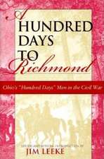 A Hundred Days to Richmond – Ohio`s "Hundred Days" Men in the Civil War