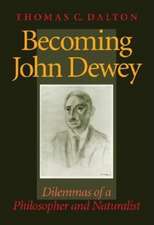 Becoming John Dewey – Dilemmas of a Philosopher and Naturalist