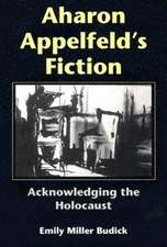 Aharon Appelfeld`s Fiction – Acknowledging the Holocaust