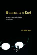 Humanity`s End – Why We Should Reject Radical Enhancement