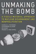 Unmaking the Bomb – A Fissile Material Approach to Nuclear Disarmament and Nonproliferation