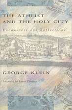 Klein: The Atheist & The Holy City: Encounters & Reflections (paper)