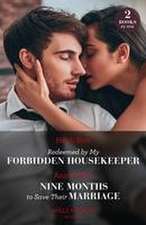 Redeemed By My Forbidden Housekeeper / Nine Months To Save Their Marriage – 2 Books in 1