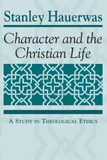 Character and the Christian Life – A Study in Theological Ethics