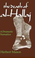 Death of al–Hallaj, The – A Dramatic Narrative