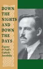 Down the Nights and Down the Days – Eugene O`Neill`s Catholic Sensibility