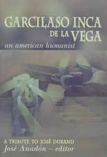 Garcilaso Inca de la Vega – An American Humanist, A Tribute to José Durand