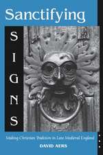 Sanctifying Signs – Making Christian Tradition in Late Medieval England