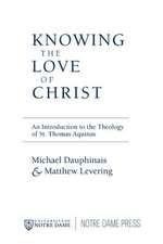 Knowing the Love of Christ – An Introduction to the Theology of St. Thomas Aquinas