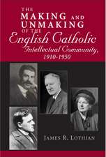 Making and Unmaking of the English Catholic Intellectual Community, 1910–1950