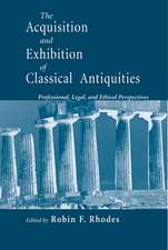 Acquisition and Exhibition of Classical Antiquit – Professional, Legal, and Ethical Perspectives