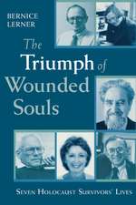 The Triumph of Wounded Souls – Seven Holocaust Survivors` Lives