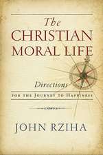 The Christian Moral Life – Directions for the Journey to Happiness