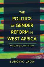 The Politics of Gender Reform in West Africa – Family, Religion, and the State